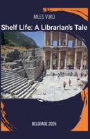 Shelf Life: A Librarian's Tale B0F9NCYNJD Book Cover