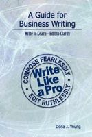 A Guide for Business Writing: Write to Learn--Edit to Clarify 1461006112 Book Cover