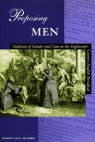 Proposing Men: Dialectics of Gender and Class in the Eighteenth-Century English Periodical 0804733538 Book Cover