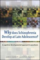 Why Does Schizophrenia Develop at Late Adolescence?: A Cognitive-Developmental Approach to Psychosis 0470848774 Book Cover