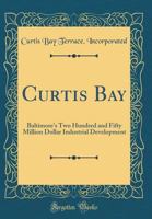 Curtis Bay: Baltimore's Two Hundred and Fifty Million Dollar Industrial Development 026777351X Book Cover