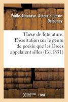 Thèse de Littérature. Dissertation Sur Le Genre de Poésie Que Les Grecs Appelaient Silles: Académie de Paris 2019974754 Book Cover