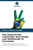 Das Zentrum des Labyrinths: Eine Studie zum Wahlkampf im Fernsehen (German Edition) 6209563953 Book Cover