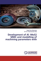 Development of Al -MoS2 MMC and modelling of machining parameters with 6202524839 Book Cover