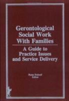 Gerontological Social Work Practice With Families: A Guide to Practice Issues and Service Delivery 086656599X Book Cover