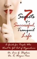 7 Secrets of a Successful, Tranquil Life: A Guide for People Who Want to Get Out of Hyperdrive 0981600271 Book Cover