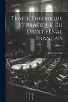 Traité Théorique Et Pratique Du Droit Pénal Français; Volume 2 1022861328 Book Cover