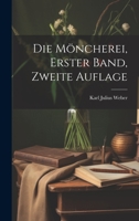 Die M�ncherei, Erster Band, Zweite Auflage 1022331655 Book Cover