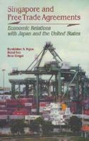 Singapore and Free Trade Agreements: Economic Relations with Japan and the United States (ISEAS Current Economic Affairs) 9812301445 Book Cover