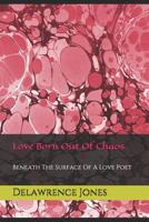 Love Born Out of Chaos: Beneath the Surface of a Love Poet 1718116861 Book Cover