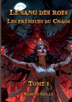 Le Sang des Rois: Tome 1: Les prémices du Chaos (French Edition) 2322497967 Book Cover