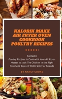 Kalorik Maxx Air Fryer Oven Cookbook: Poultry Recipes: Fantastic Poultry Recipes to Cook with Your Air Fryer. Master to cook The Chicken to the Right Point and Enjoy It With Family or Friends 1914446429 Book Cover