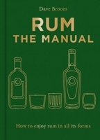 Rum The Manual: How to enjoy rum in all its forms 1784729469 Book Cover