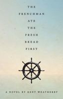 The Frenchman Ate the Fresh Bread First 1607990199 Book Cover