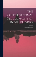 The Constitutional Development of India, 1937-1947 1014249074 Book Cover