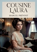 Cousine Laura: Les moeurs du théâtre et les tourments amoureux dans un roman de Marcel Prévost. (French Edition) B0GYCB57R5 Book Cover