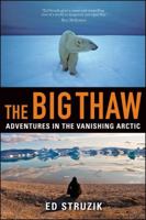 The Big Thaw: Adventures in the Vanishing Arctic 0470932163 Book Cover