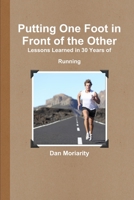 Putting One Foot In Front Of The Other - Lessons Learned In 30 Years Of Running 1105621839 Book Cover