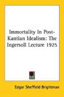 Immortality in Post-Kantian Idealism: The Ingersoll Lecture 1925 1162924152 Book Cover
