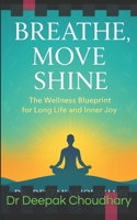 Breathe, Move, Shine: The Wellness Blueprint for Long Life and Inner Joy B0GJFNRRFK Book Cover