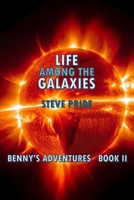 LIFE AMONG THE GALAXIES: BOOK II - BENNY'S ADVENTURES (BENNY'S ADVENTURES - Books I, II & III) B0F5WKKC2H Book Cover