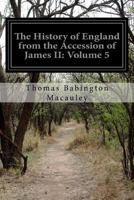 The History of England from the Accession of James II: Volume 5 1500637637 Book Cover