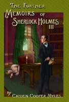 The Further Memoirs of Sherlock Holmes - III 1804248134 Book Cover