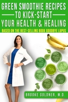 Green Smoothie Recipes to Kickstart Your Health and Healing: How to Detoxify Your Body and Start Healing Now 1494907267 Book Cover