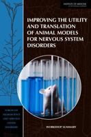 Improving the Utility and Translation of Animal Models for Nervous System Disorders: Workshop Summary 0309266335 Book Cover