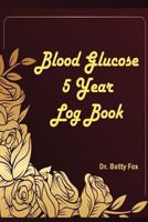 Blood Glucose 5 Year Log Book: Blood Sugar Log Book Tracker Monthly in 5 Years ,Diabetes Code ,Blood Sugar Diet ,Diabetic Diet Plans for Weight ... 2 ( Volume 3 ) 1796266108 Book Cover