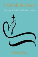 I AM All You Need: Discovering the God Who Is More Than Enough 1597558532 Book Cover