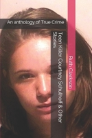 Teen Killer Courtney Schulhoff & Other Stories: An anthology of True Crime 169301453X Book Cover