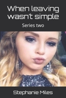 When leaving wasn’t simple: Series two B0GHZGKZWC Book Cover