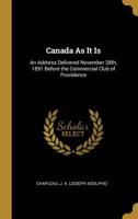 Canada as It Is: An Address Delivered November 28th, 1891 Before the Commercial Club of Providence 0526497726 Book Cover