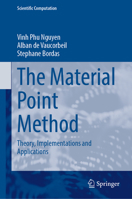 The Material Point Method: Theory, Implementations and Applications (Scientific Computation) 3031240693 Book Cover