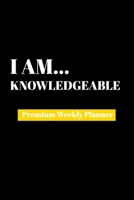 I Am Knowledgable: Premium Weekly Planner 1690480025 Book Cover