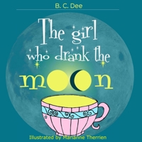 The Girl Who Drank the Moon : A Rhyming Picture Book 1943802041 Book Cover