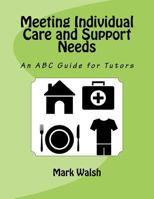 Meeting Individual Care and Support Needs: An ABC Guide for Tutors 1533356181 Book Cover