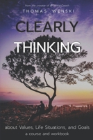 Clearly Thinking: about Values, Life Situations, and Goals B0BP417BFH Book Cover