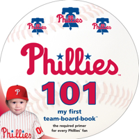 Philadelphia Phillies 101 (101 Board Books: My First Team-Board-Books) 1932530894 Book Cover