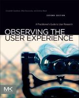 Observing the User Experience: A Practitioner's Guide to User Research (Morgan Kaufmann Series in Interactive Technologies) (The Morgan Kaufmann Series in Interactive Technologies) 1558609237 Book Cover