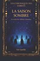 La saison sombre: Le cercle des sabbats commence (Les chroniques des sabbats) (French Edition) B0GQ756D6X Book Cover