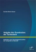 Aufgabe Des Grundsatzes Der Tarifeinheit: Gef Hrden Neue Spartengewerkschaften Die Tarifpolitik Im Betrieb? 3842879008 Book Cover