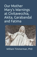 Our Mother Mary's Warnings at Civitavecchia, Akita, Garabandal and Fatima B08GFSYMNM Book Cover