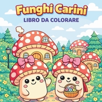 FUNGHI CARINI - Libro da Colorare (Italian Edition) 3869306610 Book Cover