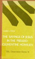 The sayings of Jesus in the Pseudo-Clementine homilies (Dissertation series ; no. 14) 0884140504 Book Cover