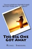 The Big One Got Away 147752293X Book Cover