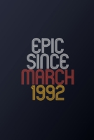 Epic Since March 1992: Blank Lined Journal, Happy Birthday Notebook, Diary Perfect Gift For Your Loved Ones 1674465114 Book Cover