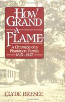 How Grand a Flame: A Chronicle of a Plantation Family, 1813-1947 0945575556 Book Cover