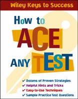 How to Ace Any Test (Wiley Keys to Success) 0471431567 Book Cover